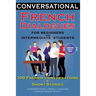 Conversational French Dialogues for Beginners and Intermediate Students: 100 French Conversations and Short Conversational French Language Learning Bo