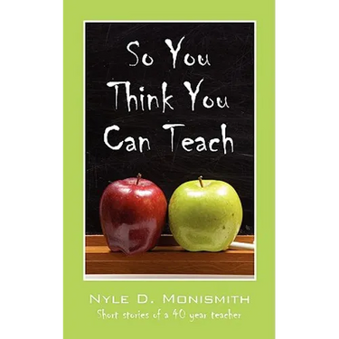 So You Think You Can Teach: Short Stories of a 40 Year Teacher