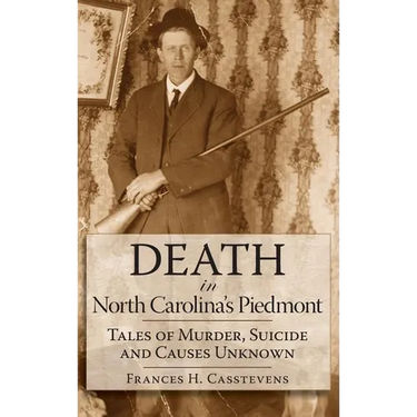Death in North Carolina's Piedmont: Tales of Murder, Suicide and Causes Unknown