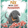 Max and the Giant Mushroom