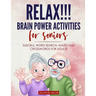 Relax!!! brain power activities for seniors: sudoku, word search, mazes and crosswords for adults
