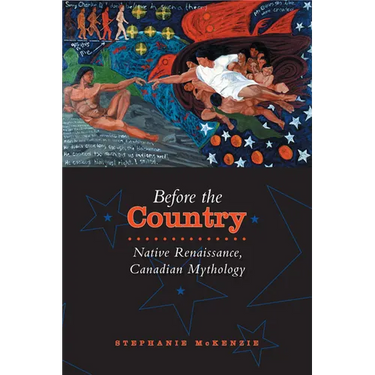 Before the Country: Native Renaissance, Canadian Mythology