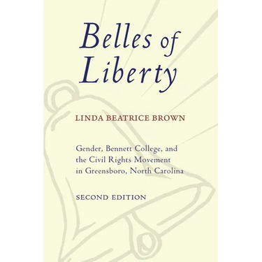 Belles of Liberty: Gender, Bennett College, and the Civil Rights Movement in Greensboro, North Carolina