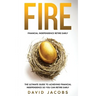 Fire: Financial Independence Retire Early: Financial Independence Retire Early: The Ultimate Guide To Achieving Financial In