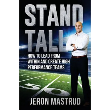 Stand Tall: How to Lead From Within and Create High Performance Teams