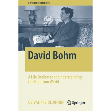 David Bohm: A Life Dedicated to Understanding the Quantum World