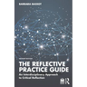 The Reflective Practice Guide: An Interdisciplinary Approach to Critical Reflection