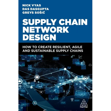 Supply Chain Network Design: How to Create Resilient, Agile and Sustainable Supply Chains