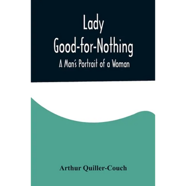 Lady Good-for-Nothing: A Man's Portrait of a Woman