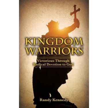 Kingdom Warriors: Victorious Through Radical Devotion to God