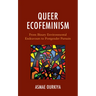Queer Ecofeminism: From Binary Environmental Endeavours to Postgender Pursuits