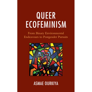 Queer Ecofeminism: From Binary Environmental Endeavours to Postgender Pursuits