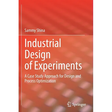 Industrial Design of Experiments: A Case Study Approach for Design and Process Optimization
