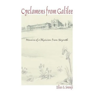 Cyclamens from Galilee: Memoirs of a Physician from Nazareth