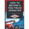 How to Become a Tow Truck Operator