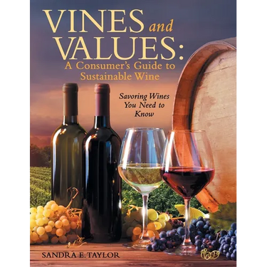 Vines and Values: A Consumer's Guide to Sustainable Wine: Savoring Wines You Need to Know