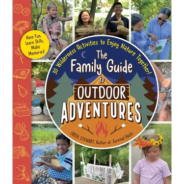 The Family Guide to Outdoor Adventures: 30 Wilderness Activities to Enjoy Nature Together!
