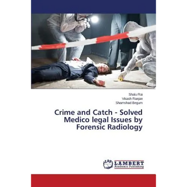 Crime and Catch - Solved Medico legal Issues by Forensic Radiology
