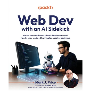 Web Dev with an AI Sidekick: Master the foundations of web development with hands-on AI-assisted learning for absolute beginners