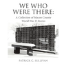 We Who Were There: A Collection of Macon County World War II Stories