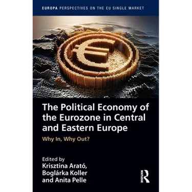 The Political Economy of the Eurozone in Central and Eastern Europe: Why In, Why Out?