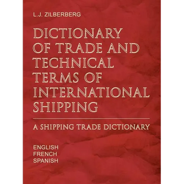 Dictionary of Trade and Technical Terms of International Shipping: Shipping Trade Dictionary