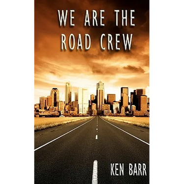 We Are The Road Crew: Life on the Road and How I Got There