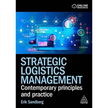 Strategic Logistics Management: Contemporary Principles and Practice