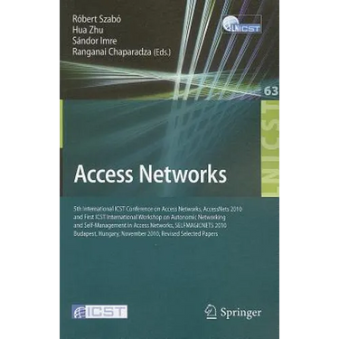 Access Networks: 5th International ICST Conference on Access Networks, AccessNets 2010 and First ICST International Workshop on Autonomic Networking a