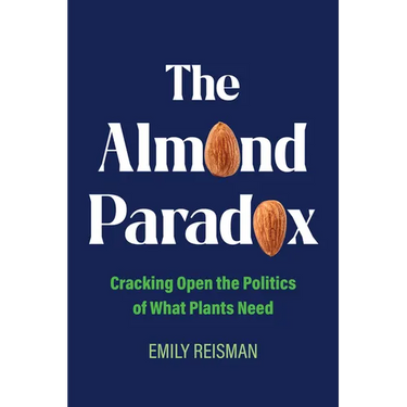 The Almond Paradox: Cracking Open the Politics of What Plants Need Volume 19