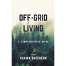 Off-Grid Living: A Comprehensive Guide