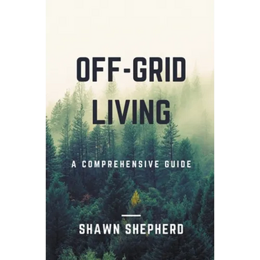 Off-Grid Living: A Comprehensive Guide