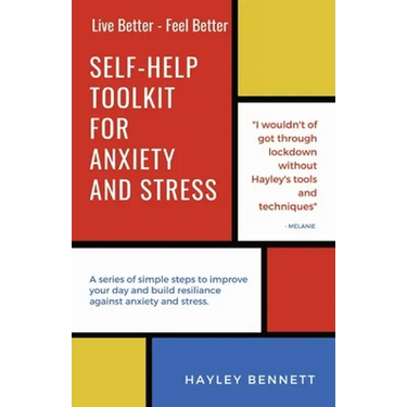 Self-Help Toolkit For Anxiety And Stress: A series of simple steps to improve your day and build resiliance against anxiety and stress.