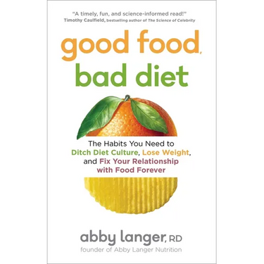 Good Food, Bad Diet: The Habits You Need to Ditch Diet Culture, Lose Weight, and Fix Your Relationship with Food Forever