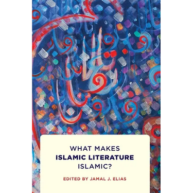 What Makes Islamic Literature Islamic?: What Makes Islamic Literature Islamic?
