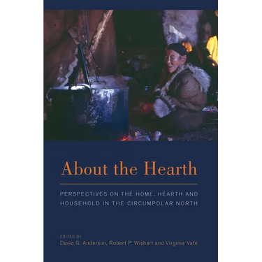 About the Hearth: Prespectives on the Home, Hearth and Household in the Circumpolar North