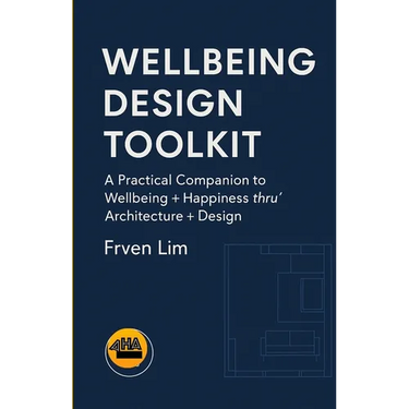 Wellbeing Design Toolkit: A Practical Companion to
Wellbeing + Happiness thru' Architecture + Design