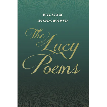 The Lucy Poems;Including an Excerpt from 'The Collected Writings of Thomas De Quincey'