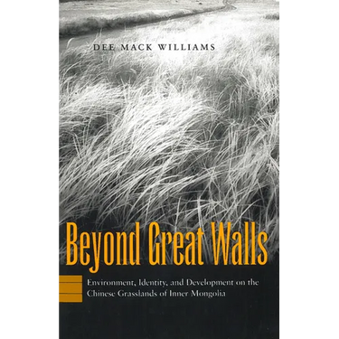 Beyond Great Walls: Environment, Identity, and Development on the Chinese Grasslands of Inner Mongolia