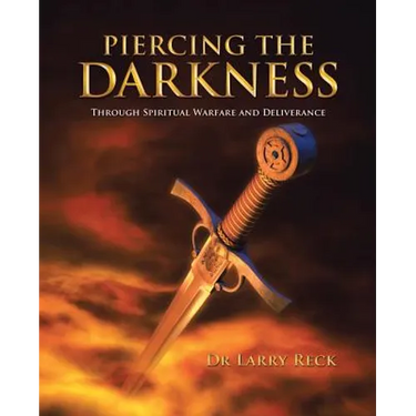 Piercing the Darkness: Through Spiritual Warfare and Deliverance