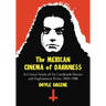 The Mexican Cinema of Darkness: A Critical Study of Six Landmark Horror and Exploitation Films, 1969-1988