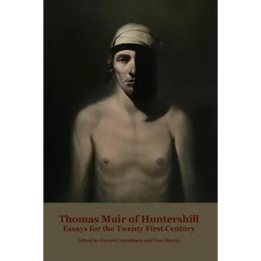 Thomas Muir of Huntershill: Essays for the Twenty First Century