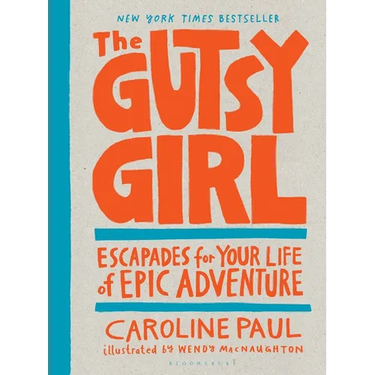 The Gutsy Girl: Escapades for Your Life of Epic Adventure