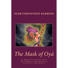 The Mask of Oya: A Healer's Journey into the Empowering Realm of Ancestors and Spirits