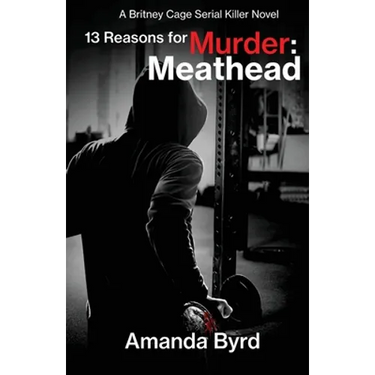 13 Reasons for Murder Meathead: A Britney Cage Serial Killer Novel (13 Reasons for Murder #2)