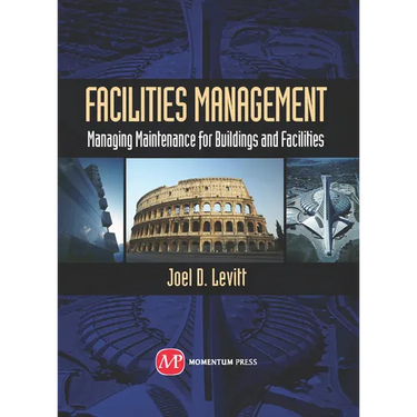 Facilities Management: Managing Maintenance for Buildings and Facilities