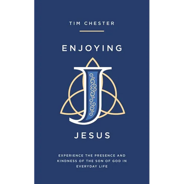 Enjoying Jesus: Experience the Presence and Kindness of the Son of God in Everyday Life