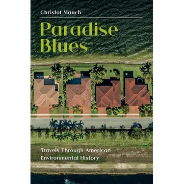 Paradise Blues: Travels through American Environmental History