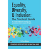 Equality, Diversity & Inclusion: The Practical Guide: The essential handbook for terminology and communicating inclusion with dignity.