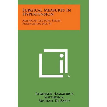 Surgical Measures in Hypertension: American Lecture Series, Publication No. 61